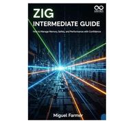 Zig Intermediate Guide: How to Manage Memory, Safety, and Performance with Confidence