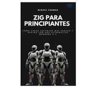 Zig para principiantes: Cómo crear software más seguro y rápido con una alternativa moderna a C