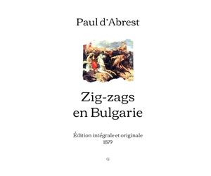 Zig-zags en Bulgarie: Édition intégrale et originale (1879)