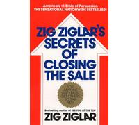 Zig Ziglar – Zig Ziglar's Secrets of Closing the Sale : For Anyone Who Must Get Others to Say Yes!
