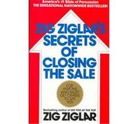 Zig Ziglar – Zig Ziglar's Secrets of Closing the Sale : For Anyone Who Must Get Others to Say Yes!