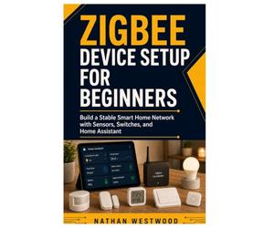 Zigbee Device Setup for Beginners: Build a Stable Smart Home Network with Sensors, Switches, and Home Assistant