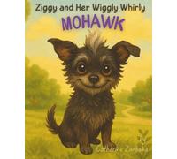 Ziggy and Her Wiggly Whirly Mohawk: A heartwarming picture book about embracing what makes you special