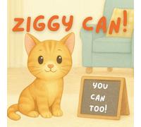 Ziggy Can!: Teaching Little Ones That They Can, Too