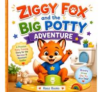 Ziggy Fox and the Big Potty Adventure: Premium A Potty Training Story for the Nervous & Resistant Toddler, gender-neutral