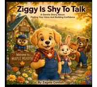Ziggy Is Shy To Talk: A Gentle Story About Finding Your Voice And Building Confidence: Helping Children Overcome Shyness, Speak Up, Make Friends, And Grow Brave - Ages 3-7