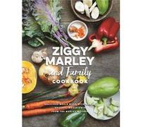 Ziggy Marley and Family Cookbook: Delicious Meals Made With Whole, Organic Ingredients from the Marley Kitchen