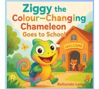 Ziggy the Colour - Changing Chameleon Goes to School: A South African Story of Big Feelings, Bright Colours, and Brave Hearts.