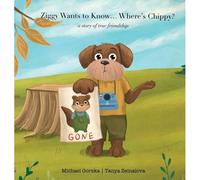 Ziggy Wants To Know... Where's Chippy? A Story Of True Friendship