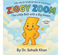 Ziggy Zoom: The Little Bolt with a Big Dream: The Value Of Believing In Yourself
