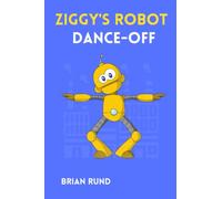 Ziggy's Robot Dance-Off (Robots with a Spark: Finding Passion and Purpose)