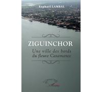 Ziguinchor Une ville des bords du fleuve Casamance - Raphaël Lambal - L'harmattan - broché - Essai
