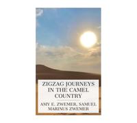 Zigzag Journeys in the Camel Country: Arabia in Picture and Story