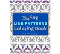 Zigzag Line Patterns Coloring Book: Amazing Zig-Zag Pattern Designs, Geometrical & Creative Coloring Pages For Relaxation, Enjoyment, Creativity And Stress Relief