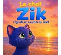 Zik regarde un coucher de soleil: Livre enfant 3 à 6 ans - Une histoire calme et poétique pour apaiser les émotions et favoriser la détente