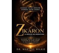 ZIKARON la mémoire des générations: UN SECRET ANCIEN QUI DÉTIENT LE MYSTÈRE DE VOTRE FUTUR ET CELUI DE VOS ENFANTS.