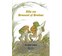 Zile cu Broscoi si Brotac - Arnold Lobel, Editie in limba romana