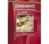 Zimbabwe Investment And Business Guide Volume 1 Strategic And Practical Information