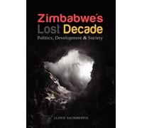 Zimbabwe's Lost Decade. Politics, Development And Society