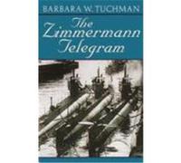 The Zimmermann Telegram: America Enters the War, 1917-1918; Barbara W. Tuchman's Great War Series