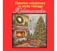 Zimowe Miniatury: Świąteczna Kolorowanka w Stylu Vintage