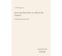 Zina, the Slave Girl, or, Which the Traitor?: A Drama in Four Acts