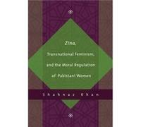 Zina Transnational Feminism and the Moral Regulation of Pakistani Women by Shahnaz Khan Shahnaz Khan (Auteur)