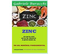 ZINC CE QU'IL EST OÙ IL SE TROUVE À QUOI SERT-IL UN SEL MINÉRAL FONDAMENTAL Basé sur 149 publications scientifiques COLLECTION: VITAMINES ET SELS MINÉRAUX