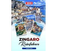 ZINGARO REISEFÜHRER 2026: Entdecken Sie versteckte Schätze, historische Sehenswürdigkeiten, Reisetipps und unvergessliche Urlaubserlebnisse