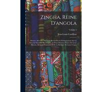 Zingha, Reine D'angola: Histoire Africaine, Suivie De Recherches & D'observations Sur La Férocité Naturelle Des Giagues, & D'une Relation Exac