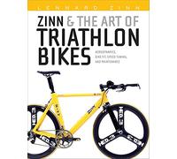 Zinn and the Art of Triathlon Bikes: Aerodynamics, Bike Fit, Speed Tuning, and Maintenance