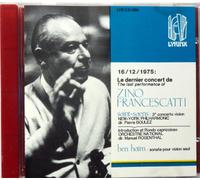 Zino Francescatti (THE LAST PERFORMANCE 16/12/1975) : Saint-Saens: Violin Concerto No. 3 (16/12/1975, NEW YORK, NEW YORK PHILHARMONIC SYMPHONY ORCHESTRA, PIERRE BOULEZ) & Introduction et Rondo Capriccioso (4/MAY, 1961, VERSAILLES, ROSENTHAL) , Ben-Haim: Sonata (9/AUG, 1958)- LYRINX