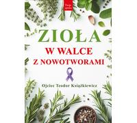 Zioła w walce z nowotworami - Teodor Książkiewicz (Buch auf Polnisch)