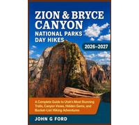 Zion & Bryce Canyon National Parks Day Hikes 2026-2027: A Complete Guide to Utah’s Most Stunning Trails, Canyon Views, Hidden Gems, and Bucket-List Hiking Adventures