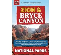 Zion & Bryce Canyon National Parks travel guide 2026/2027: The All-in-One Planner Hiking Trails, Angel's Landing Permits, Shuttle Guides, Itineraries for Families & Seniors, Stargazing & Hidden Stops