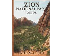 ZION NATIONAL PARK GUIDE: Pocket size guide to Permits, shuttles, fees, lodging, campgrounds, best hikes, family trails, The Narrows, Angels Landing, photo spots, safety, map, and day trips
