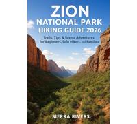 ZION NATIONAL PARK HIKING GUIDE 2026: Trails, Tips & Scenic Adventures for Beginners, Solo Hikers, and Families
