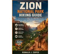 ZION NATIONAL PARK HIKING GUIDE: A Practical Guide to Zion’s Best Hikes, Scenic Routes, Permits, Safety Tips, and Outdoor Adventures