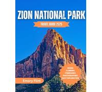 Zion National Park Travel Guide 2025: Complete Pocket Guide to Hiking Trails, Scenic Drives, and Day Trips (Full Color)