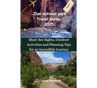 Zion national park travel guide 2025: Must see sights, outdoor activities and planning tips for an incredible journey