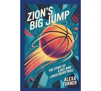 ZION’S BIG JUMP: THE STORY OF A BOY WHO LOVED BASKETBALL