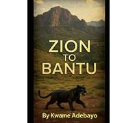 Zion to Bantu: People of Panthera: The Mountains Whisper, the Heritage is Claimed