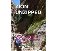ZION UNZIPPED: Hidden Trails, Secret Views, and Wilderness Wisdom