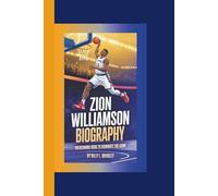 ZION WILLIAMSON BIOGRAPHY: Overcoming Odds to Dominate the Game