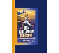 ZION WILLIAMSON BIOGRAPHY: Overcoming Odds to Dominate the Game