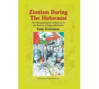 Zionism During the Holocaust: The weaponisation of memory in the service of state and nation