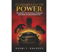 Zionism´s Lust of Power: The Zionist Occupation of Palestine Seen From An Arab Perspective