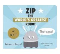 Zip the Worlds Greatest Robot by Rebecca Purcell Rebecca Purcell (Auteur)
