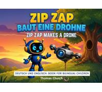 Zip Zap baut eine Drohne | Zip Zap Makes a Drone: English - German Bilingual Children's Book: Englisch und Deutsch Picture Story for Kids Ages 3 - 8