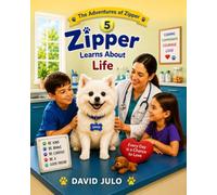 Zipper Learns About Life: A Children's Story About Patience, Learning, Home, Rules, Structure, Comfort and Safety